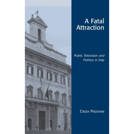 A Fatal Attraction: Public Television and Politics in Italy