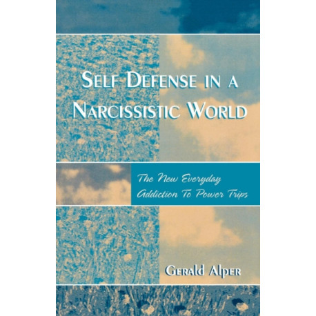 Self Defense in a Narcissistic World: The New Everyday Addiction to Power Trips