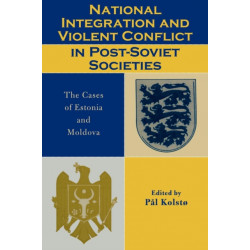 National Integration and Violent Conflict in Post-Soviet Societies: The Cases of Estonia and Moldova