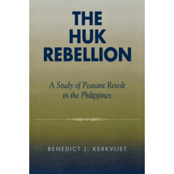 The Huk Rebellion: A Study of Peasant Revolt in the Philippines