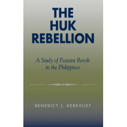 The Huk Rebellion: A Study of Peasant Revolt in the Philippines