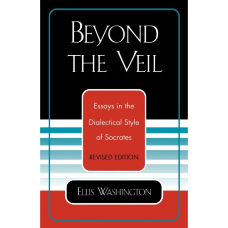 Beyond the Veil: Essays in the Dialectical Style of Socrates