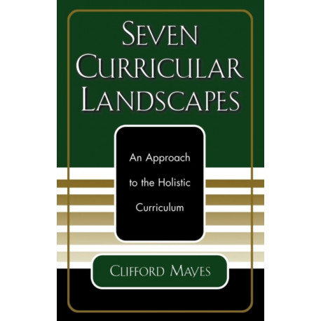 Seven Curricular Landscapes: An Approach to the Holistic Curriculum