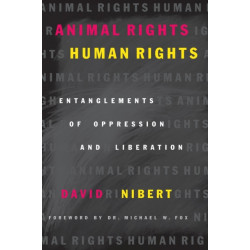 Animal Rights/Human Rights: Entanglements of Oppression and Liberation