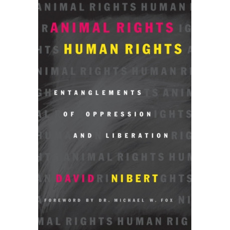 Animal Rights/Human Rights: Entanglements of Oppression and Liberation