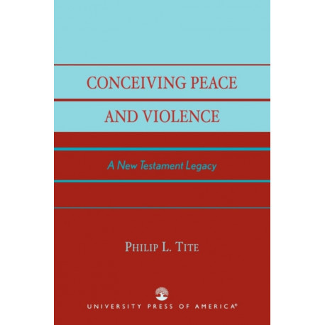 Conceiving Peace and Violence: A New Testament Legacy