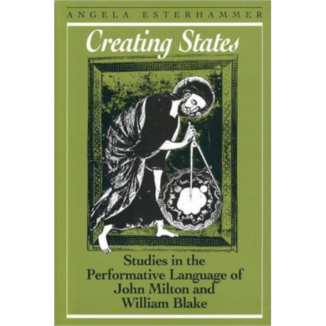Creating States: Studies in the Performative Language of John Milton and William Blake