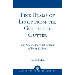 Pink Beams of Light from the God in the Gutter: The Science-Fictional Religion of Philip K. Dick