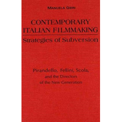 Contemporary Italian Filmmaking: Strategies of Subversion: Pirandello, Fellini, Scola, and the Directors of the New Generation