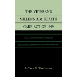 The Veteran's Millennium Health Care Act of 1999: A Case Study of Role Orientations of Legislators, the President, and Interest Groups
