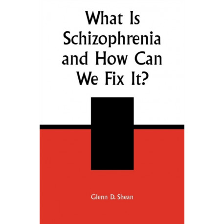 What is Schizophrenia and How Can We Fix It?