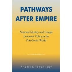 Pathways after Empire: National Identity and Foreign Economic Policy in the Post-Soviet World