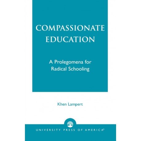 Compassionate Education: A Prolegomena for Radical Schooling