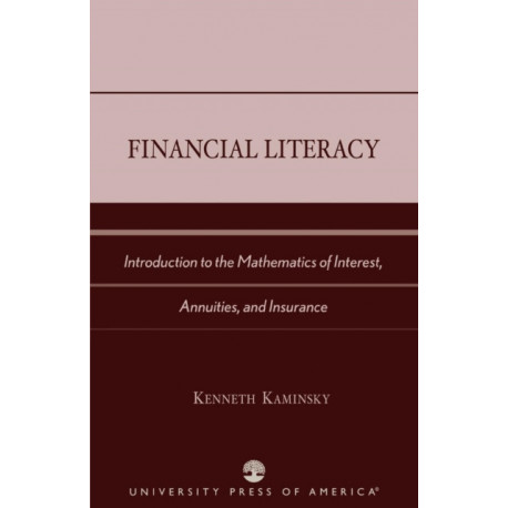 Financial Literacy: Introduction to the Mathematics of Interest, Annuities, and Insurance