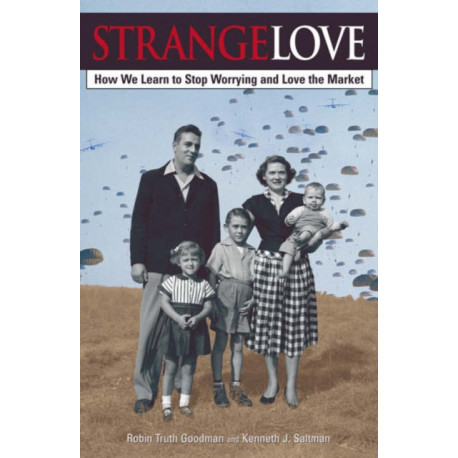Strange Love: Or How We Learn to Stop Worrying and Love the Market