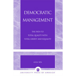 Democratic Management: The Path to Total Quality with Total Liberty and Equality