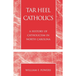 Tar Heel Catholics: A History of Catholicism in North Carolina
