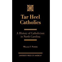 Tar Heel Catholics: A History of Catholicism in North Carolina