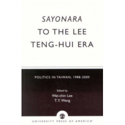 Sayonara to the Lee Teng-hui Era: Politics in Taiwan, 1988-2000