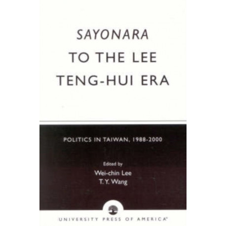 Sayonara to the Lee Teng-hui Era: Politics in Taiwan, 1988-2000