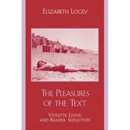 The Pleasures of the Text: Violette Leduc and Reader Seduction