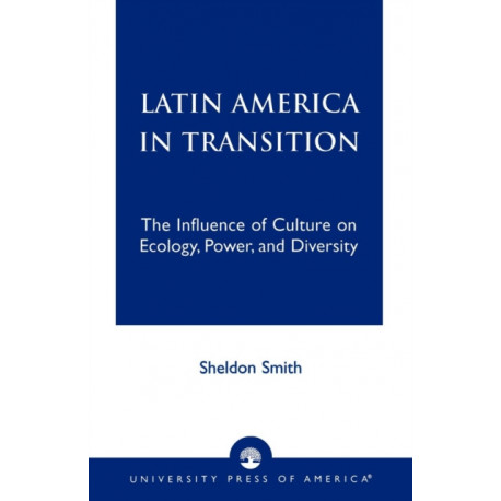 Latin America in Transition: The Influence of Culture on Ecology, Power, and Diversity