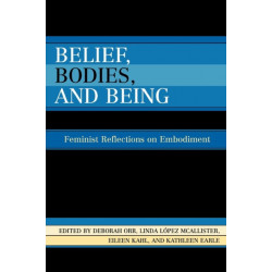 Belief, Bodies, and Being: Feminist Reflections on Embodiment