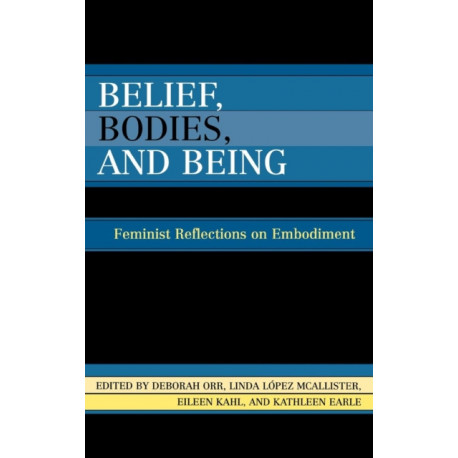 Belief, Bodies, and Being: Feminist Reflections on Embodiment