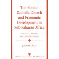 The Roman Catholic Church and Economic Development in Sub-Saharan Africa: Voices Yet Unheard in a Listening World