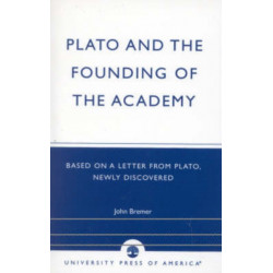 Plato and the Founding of the Academy: Based on a Letter from Plato, newly discovered