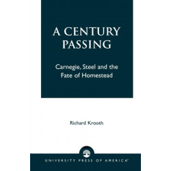 A Century Passing: Carnegie, Steel and the Fate of Homestead