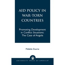 Aid Policy in War-Torn Countries: Promoting Development in Conflict Situations: The Case of Angola