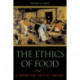 The Ethics of Food: A Reader for the Twenty-First Century