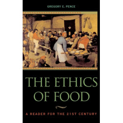The Ethics of Food: A Reader for the Twenty-First Century