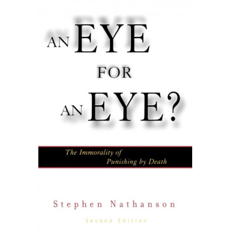 An Eye for an Eye?: The Immorality of Punishing by Death