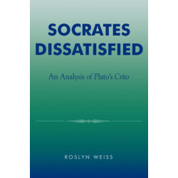 Socrates Dissatisfied: An Analysis of Plato's Crito