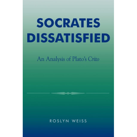Socrates Dissatisfied: An Analysis of Plato's Crito