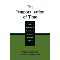 The Temporalization of Time: Basic Tendencies in Modern Debate on Time in Philosophy and Science