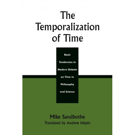 The Temporalization of Time: Basic Tendencies in Modern Debate on Time in Philosophy and Science