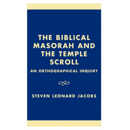 The Biblical Masorah and the Temple Scroll: An Orthographical Inquiry
