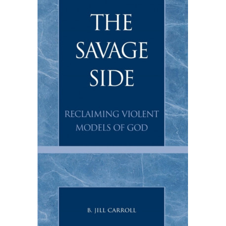 The Savage Side: Reclaiming Violent Models of God