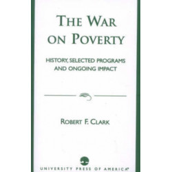 The War on Poverty: History, Selected Programs and Ongoing Impact