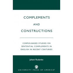Complements and Constructions: Corpus-Based Studies on Sentential Complements in English in Recent Centuries