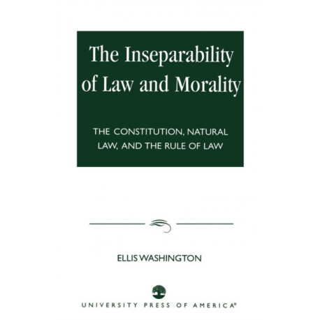 The Inseparability of Law and Morality: The Constitution, Natural Law, and the Rule of Law