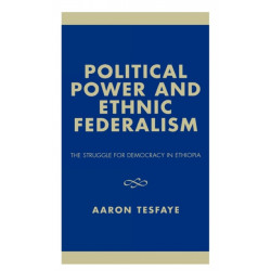 Political Power and Ethnic Federalism: The Struggle for Democracy in Ethiopia