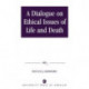 A Dialogue on Ethical Issues of Life and Death
