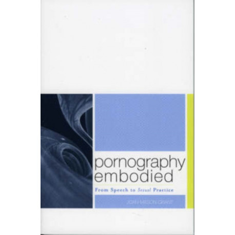 Pornography Embodied: From Speech to Sexual Practice