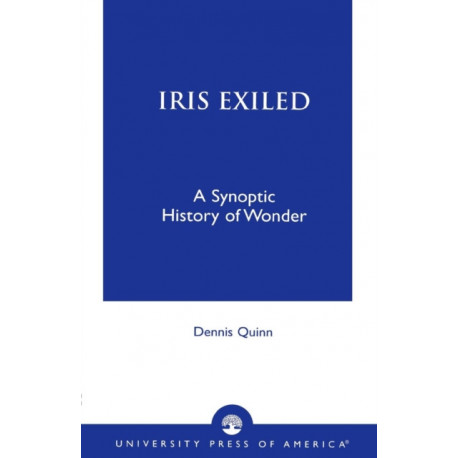 Iris Exiled: A Synoptic History of Wonder