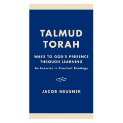 Talmud Torah: Ways to God's Presence through Learning: An Exercise in Practical Theology