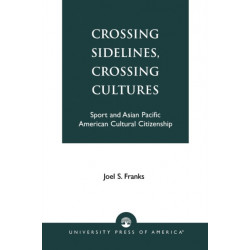 Crossing Sidelines, Crossing Cultures: Sport and Asian Pacific American Cultural Citizenship